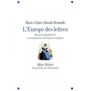 The Europe of Letters, correspondence Networks and European awareness in the nineteenth century - Marie-claire-Hoock Demarle