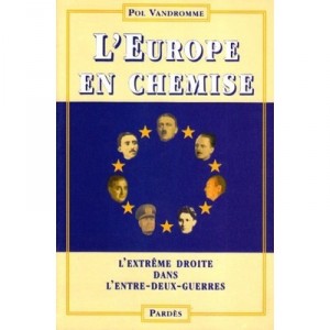 L'europe En Chemise , L'extreme Droite Dans L'entre Deux Guerres - Pol Vandromme