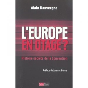 L'europe En Otage ? Histoire Secrete De La Convention - Alain Dauvergne
