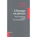 L'europe En Proces , Quel Patriotisme Au-dela Des Nationalismes ? - Justine Lacroix