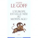L'europe Est-elle Nee Au Moyen Age ? - Jacques Le Goff