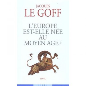 L'europe Est-elle Nee Au Moyen Age ? - Jacques Le Goff