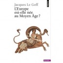 L'europe Est-elle Nee Au Moyen Age ? - Jacques Le Goff