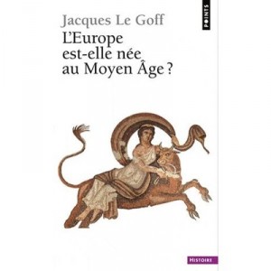 L'europe Est-elle Nee Au Moyen Age ? - Jacques Le Goff