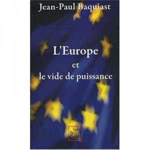 L'europe Et Le Vide De Puissance - Jean-paul Baquiast