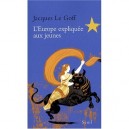 L'europe Expliquee Aux Jeunes - Jacques Le Goff