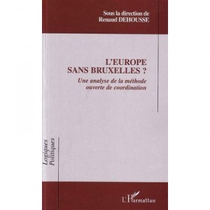 L'europe Sans Bruxelles ? Une Analyse De La Methode Ouverte De Coordination - Renaud Dehousse
