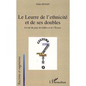 Leurre De L'ethnicite Et De Ses Doubles , Le Cas Du Pays De Galles Et De L'ecosse - Didier Revest