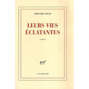 Leurs Vies Eclatantes - Gregoire Polet