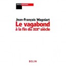 Le Vagabond A La Fin Du Xixe Siecle - Jean-francois Wagniart