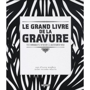 Le Grand Livre De La Gravure , Techniques D'hier A Aujourd'hui - Hebe Vernon-morris , Ann D' Arcy Hughes