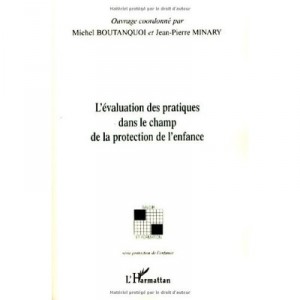 L'evaluation Des Pratiques Dans Le Champ De La Protection De L'enfance - Michel Boutanquoi , Jean-pierre Minary