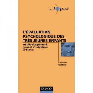 L'evaluation Psychologique Du Tres Jeune Enfant De 0 A 6 Ans , Edition 2001 - Catherine Tourette , Alain Lieury