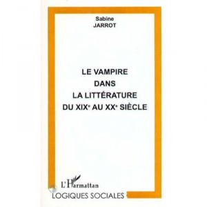 Le Vampire Dans La Litterature Du Xix Au Xx Siecle - Sabine Jarrot