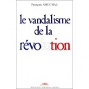 Le Vandalisme De La Revolution - Souchal F