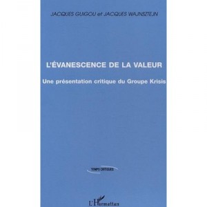 L'evanescence De La Valeur , Une Presentation Critique Du Groupe Krisis - Jacques Guigou , Jacques Wajnsztejn