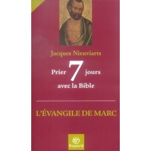 Prier 7 Jours Avec La Bible , L'evangile De Marc - Jacques Nieuviarts