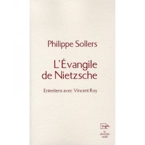L'evangile De Nietzsche , Entretiens Avec Vincent Roy - Philippe Sollers