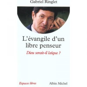 L'evangile D'un Libre Penseur , Dieu Serait-il Laique - Gabriel Ringlet