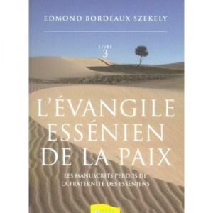 L'evangile Essenien De La Paix T.3 , Les Manuscrits Perdus De La Fraternite Des Esseniens - Edmond Bordeaux Szekely