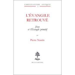 L'evangile Retrouve , Jesus Et L'evangile Primitif - Pierre Nautin