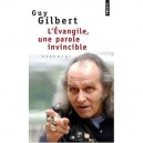 L'evangile, Une Parole Invincible - Guy Gilbert