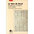 Le Vase De Beryl : Etudes Sur Le Japon Et La Chine En Hommage A Bernard Frank - Collectif