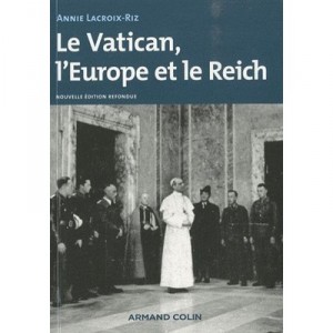 Le Vatican, L'europe Et Le Reich , De La Premiere Guerre Mondiale A La Guerre Froide (3e Edition) - Annie Lacroix-riz