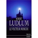 Le Vecteur Moscou - Robert Ludlum , Patrick Larkin