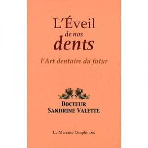 L'eveil De Nos Dents , L'art Dentaire Du Futur - Sandrine Valette