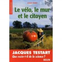 Le Velo, Le Mur Et Le Citoyen , Que Reste-t-il De La Science ? - Jacques Testart