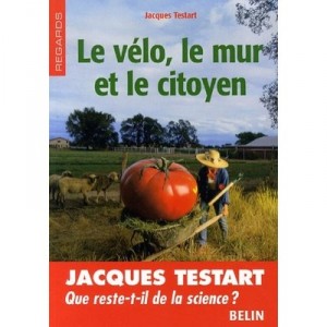Le Velo, Le Mur Et Le Citoyen , Que Reste-t-il De La Science ? - Jacques Testart
