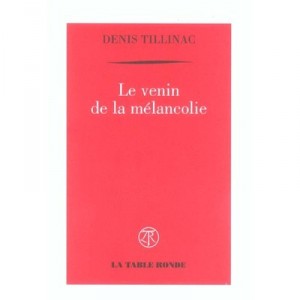 Le Venin De La Melancolie - Denis Tillinac