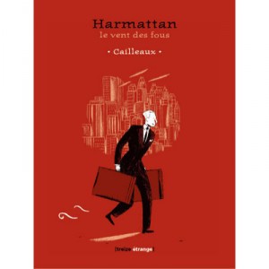 Harmattan : Le Vent Des Fous - Christian Cailleaux