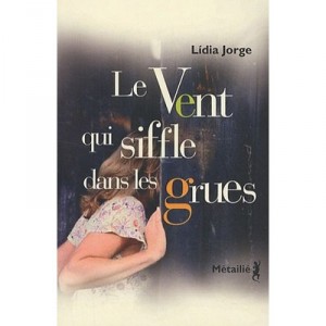 Le Vent Qui Siffle Dans Les Grues - Lidia Jorge