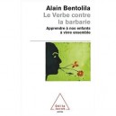 Le Verbe Contre La Barbarie - Alain Bentolila