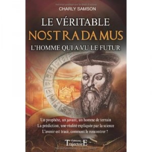 Le Veritable Nostradamus , L'homme Qui A Vu Le Futur - Charly Samson