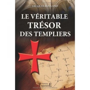 Le Veritable Tresor Des Templiers - Jacques Rolland