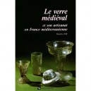 Le Verre Medieval Et Son Artisanat En France Mediterraneenne - Danielle Foy
