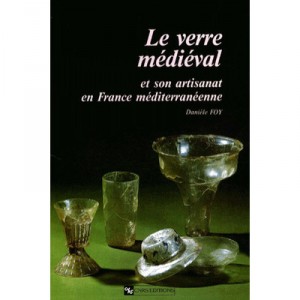 Le Verre Medieval Et Son Artisanat En France Mediterraneenne - Danielle Foy