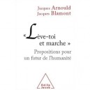 Leve-toi Et Marche , Propositions Pour Un Futur De L'humanite - Jacques Arnoult , Jacques Blamont