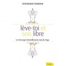 Leve-toi Et Sois Libre , Le Massage Eternellement Vrai Du Yoga - Selvarajan Yesudian