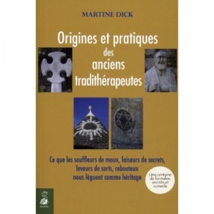 Leveurs De Sorts, Faiseurs De Secrets , Leurs Origines, Leurs Secrets Et Leurs Pratiques - Martine Dick