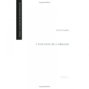 L'eviction De L'origine - Guy Le Gaufey