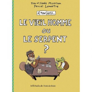 A Ton Avis... Le Vieil Homme Ou Le Serpent ? - Toni Morrison , Slade Morrison , Pascal Lemaitre