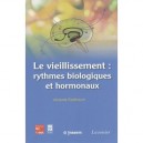 Le Vieillissement : Rythmes Biologiques Et Hormonaux - Jacques Epelbaum