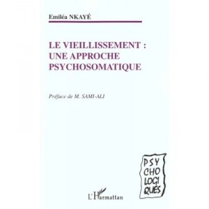 Le Vieillissement , Une Approche Psychosomatique - Emilea Nkaye