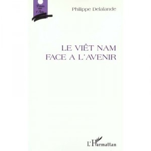 Le Viet Nam Face A L'avenir - Philippe Delalande
