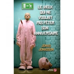 Le Vieux Qui Ne Voulait Pas Feter Son Anniversaire - Jonas Jonasson