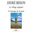 Le Village Englouti Et Le Barrage De La Peur - Besson Andre